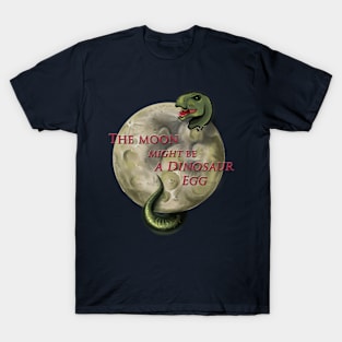 The Moon Might Be A Dinosaur Egg T-Shirt